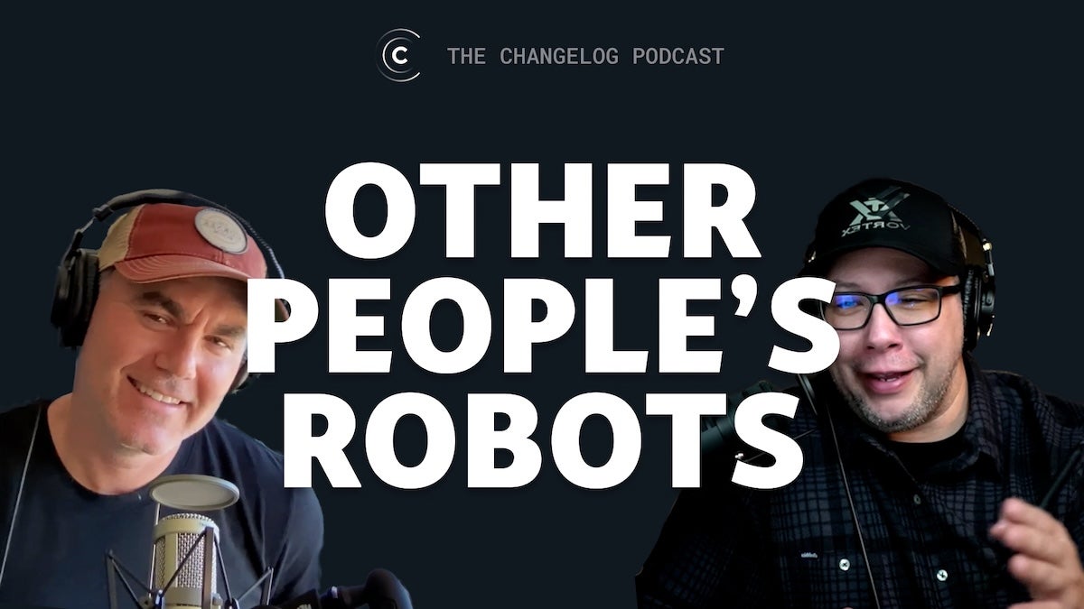 Art for the episode: Jerod on left. Adam on right. “Other people’s robots” text in the middle