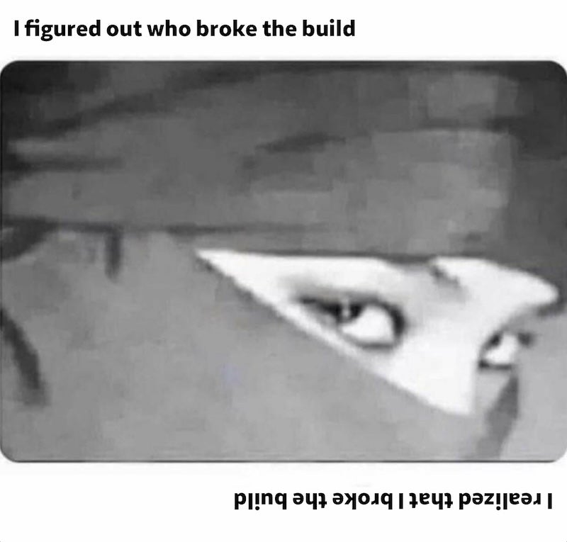Breaking the build