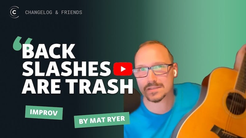 Backslashes Are Trash by Mat Ryer